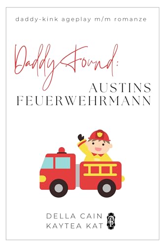 Daddy Found: Austins Feuerwehrmann: Eine MM-Daddy-Kink Age-Gap Romance