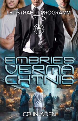 Embries Vermächtnis | Science-Fiction Reverse Harem Romance: (Leitstrahl-Programm 3)
