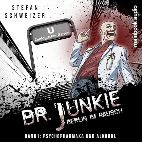 Psychopharmaka und Alkohol: Dr. Junkie - Berlin im Rausch 1