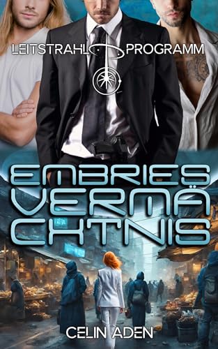 Embries Vermächtnis | Science-Fiction Reverse Harem Romance: (Leitstrahl-Programm 3)