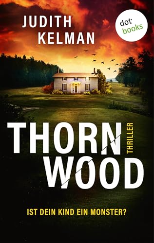 Thornwood: Thriller: Ist dein Kind ein Monster?