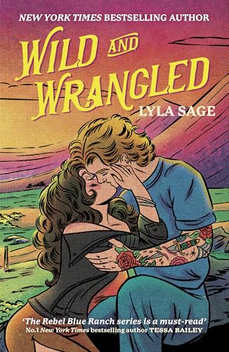 Wild and Wrangled: The perfect small-town, second chance romance from the author of TikTok sensation DONE AND DUSTED (Rebel Blue Ranch)