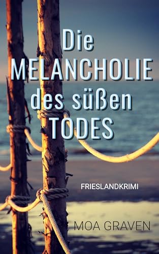 Die Melancholie des süßen Todes: Frieslandkrimi (Joachim Stein in Friesland 14)