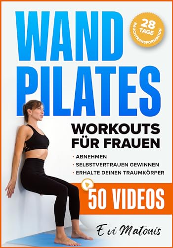 Wand Pilates für Frauen: Umfassende Video-Tutorials und Illustrationen, um Abzunehmen, Selbstvertrauen zu gewinnen und Ihren Wunschkörper zu bekommen - 28-Tage-Herausforderung zur Bauchumformung