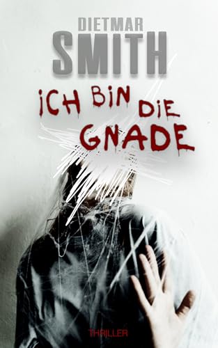 Ich bin die Gnade - Hardcore Psychothriller