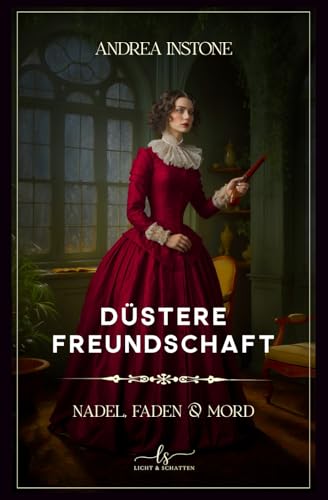 Düstere Freundschaft: Spätsommer 1845 - ein viktorianischer Krimi (Nadel, Faden & Mord, Band 2)