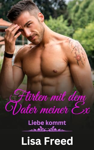 Flirten mit dem Vater meiner Ex: Eine Romanze mit Altersunterschied (Liebe kommt 8)
