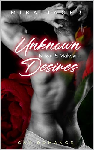 Unknown Desires: Nazar & Maksym: Teil 1: Gay Romance M/M: Eine heiße Lehrer-Romanze