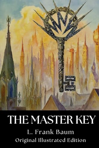 THE MASTER KEY: An Electrical Fairy Tale with Original Illustrated Edition