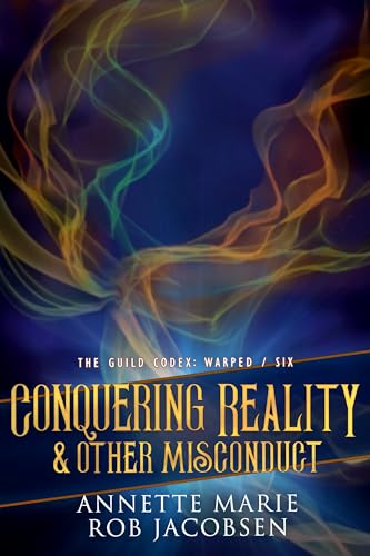 Conquering Reality & Other Misconduct (The Guild Codex: Warped Book 6)