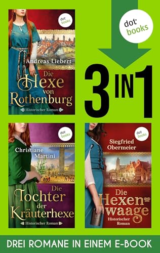 Die Hexe von Rothenburg & Die Tochter der Kräuterhexe & Die Hexenwaage: Drei Romane in einem eBook