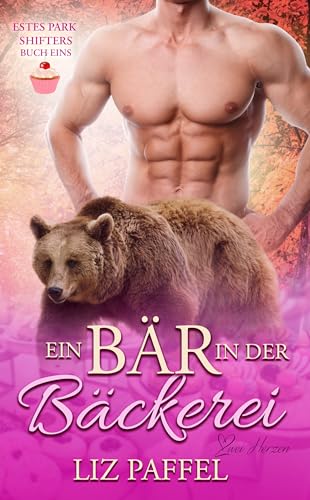 Ein Bär in der Bäckerei: Ein paranormaler, romantischer Shifter Liebesroman (Die Shifter von Estes Park 1)