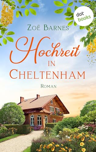 Hochzeit in Cheltenham: Ein Cheltenham-Roman – Band 2| Liebe und Chaos auf dem Land