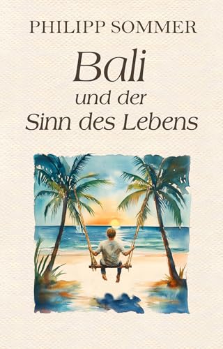 Bali und der Sinn des Lebens: Von der Kunst das Glück zu schmieden