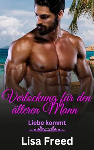 Verlockung für den älteren Mann: Eine Romanze mit Altersunterschied (Liebe kommt 11)