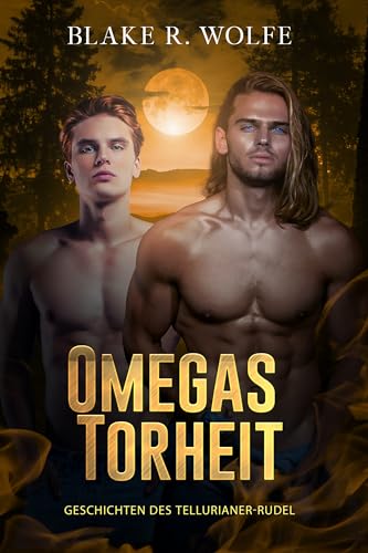 Omegas Torheit: Schwule Wolfswandler-Romanze (Geschichten des Tellurianer-Rudels 4)