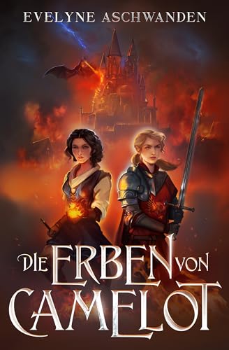 Die Erben von Camelot: Spannende Neu-Interpretation der Artus-Sage (Camelots Erben 1)