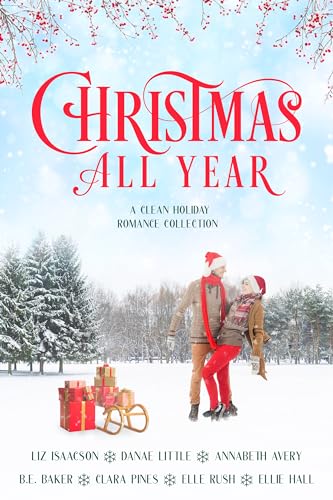 Christmas All Year: A Clean Holiday Romance Collection