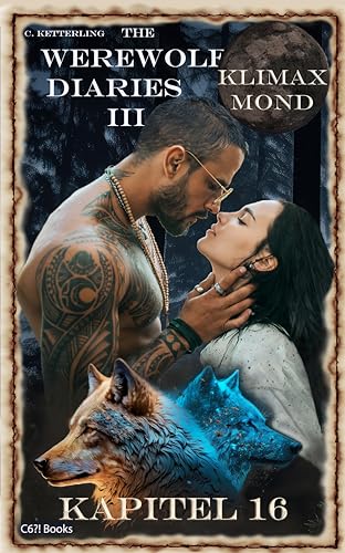 The Werewolf Diaries 3: Kapitel 16: Shay – Klimax Mond: Deutsche Ausgabe (The Werewolf Diaries 3: Werwolf und Formwandler paranormaler Liebesroman – deutsche Ausgabe)