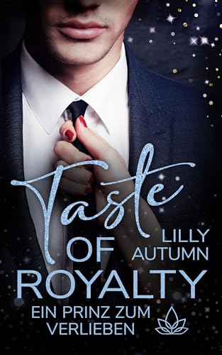 Taste of Royalty - Ein Prinz zum Verlieben: Spicy Fake-Dating Romance im royalen Setting