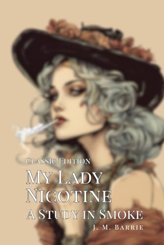 My Lady Nicotine: A Study in Smoke With Original Classic Illustrations