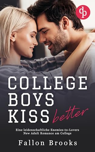 College Boys kiss better : Eine leidenschaftliche Enemies-to-Lovers New Adult Romance am College