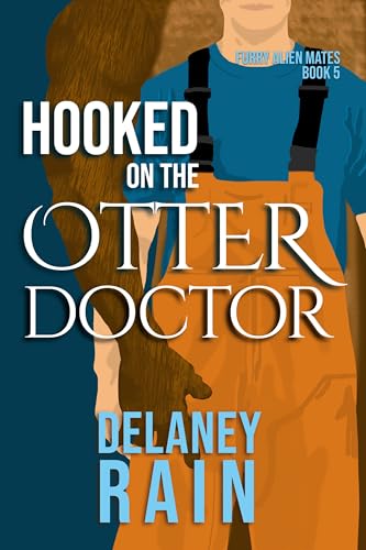 Hooked on the Otter Doctor: MM Furry Alien Romance (Delaney's Furry Alien Mates Book 5)