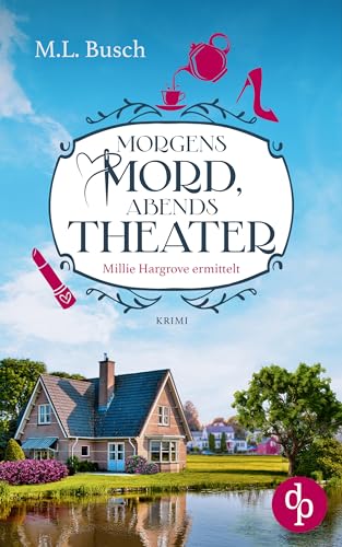 Morgens Mord, abends Theater: Ein Millie Hargrove Roman (Millie Hargrove ermittelt 1)