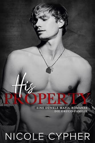 His Property: Eine Dunkle Mafia-Romanze (Die Gruco-Familie 5)