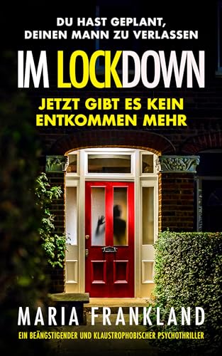 Im Lockdown: Ein beängstigender und klaustrophobischer Psychothriller (Spannende Thriller aus Großbritannien)