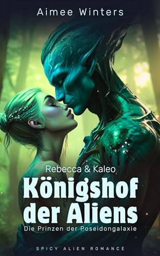 Königshof der Aliens – Rebecca & Kaleo: Spicy Alien Romance (Die Prinzen der Poseidongalaxie) | Kurzroman