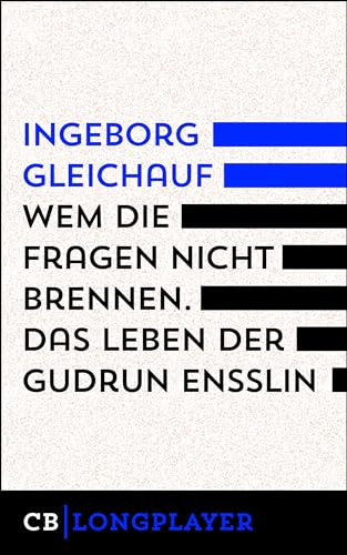 Wem die Fragen nicht brennen.: Das Leben der Gudrun Ensslin