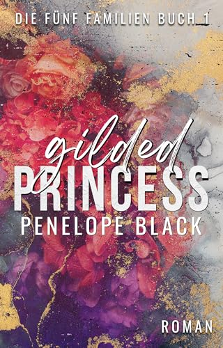 Gilded Princess: Eine Italian-Mafia-Romanze (Die fünf Familien 1)