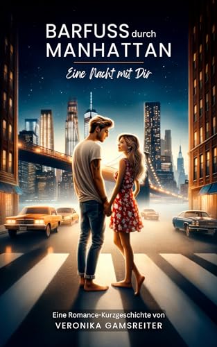 Barfuß durch Manhattan - Eine Nacht mit dir : Eine Romance-Kurzgeschichte