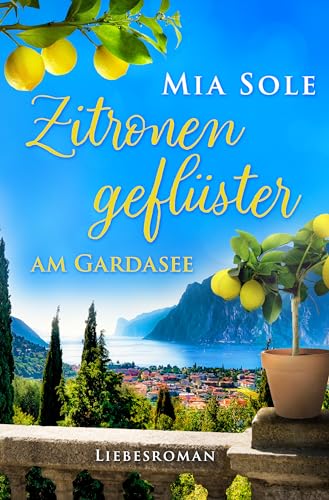 Zitronengeflüster am Gardasee: Liebe in Italien (Urlaubsromane fürs Herz 1)
