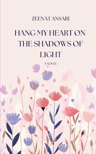 Hang My Heart on the Shadows of Light: A Novel