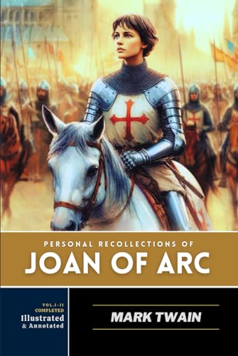 Personal Recollections of Joan of Arc: Completed Version, with original illustrations - annotated