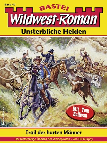 Wildwest-Roman – Unsterbliche Helden 47: Trail der harten Männer