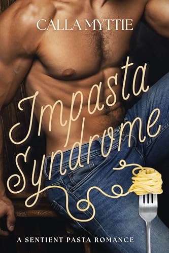 Impasta Syndrome: A Sentient Pasta Romance