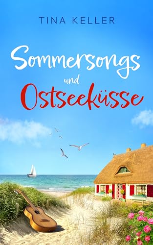Sommersongs und Ostseeküsse: Humorvoller Liebesroman (Liebe, Lachen, Küssen, Ostsee, Urlaub - Liebesromane mit Humor)