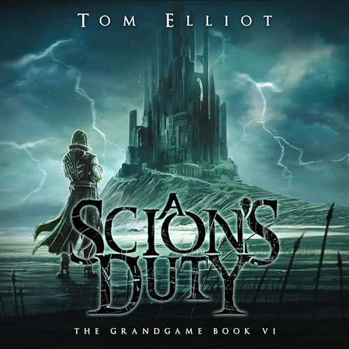 A Scion's Duty: A Dark Fantasy LitRPG Adventure (The Grand Game, Book 6)