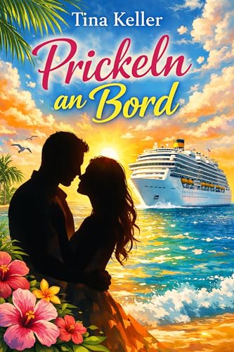 Prickeln an Bord: Humorvoller Liebesroman (Verliebt, verreist, verwirrt - Herzklopfen inklusive)