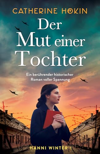 Der Mut einer Tochter: Ein berührender historischer Roman voller Spannung (Hanni Winter)