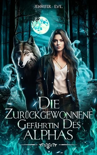 Die zurückgewonnene Gefährtin des Alphas: Zurückgewiesene Gefährtin Paranormaler Werwolf Wandler-Roman (Gefährten-Erlösungsserie 1)