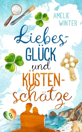 Liebesglück und Küstenschätze: Romantische Komödie (Liebesglück in Irland 9)