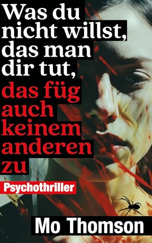 Was du nicht willst, das man dir tut, das füg auch keinem anderen zu: *** Ein packender Psychothriller ***