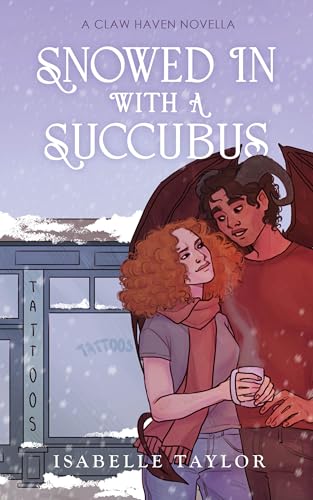Snowed In With A Succubus: a cozy, spicy monster romance (Claw Haven Novellas Book 1)