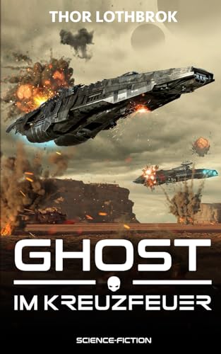 Im Kreuzfeuer: Military-Science-Fiction - Ghost (Band 1)