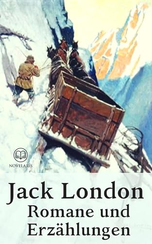 Jack London - Romane und Erzählungen: Gesammelte Werke. Der Ruf der Wildnis, Lockruf des Goldes, Der Seewolf, König Alkohol, Martin Eden und weitere Romane