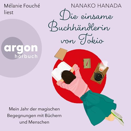Die einsame Buchhändlerin von Tokio: Mein Jahr der magischen Begegnungen mit Büchern und Menschen